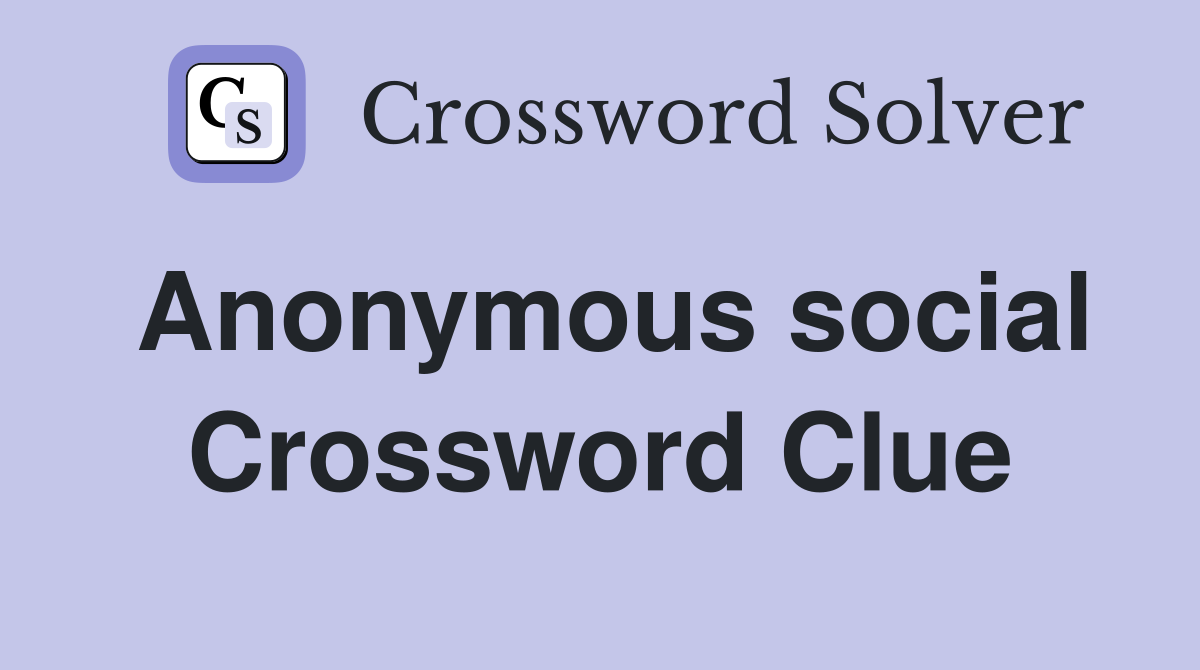 Anonymous social Crossword Clue