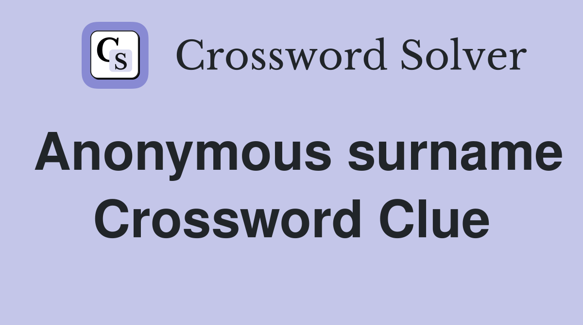Anonymous surname Crossword Clue