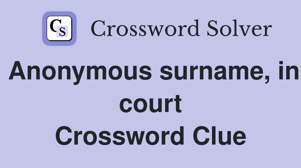 Anonymous surname, in court Crossword Clue