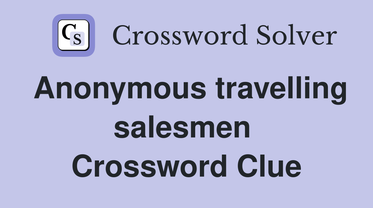 Anonymous travelling salesmen  Crossword Clue