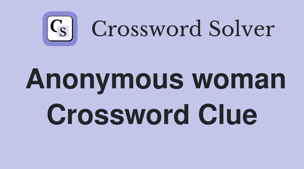 Anonymous woman Crossword Clue