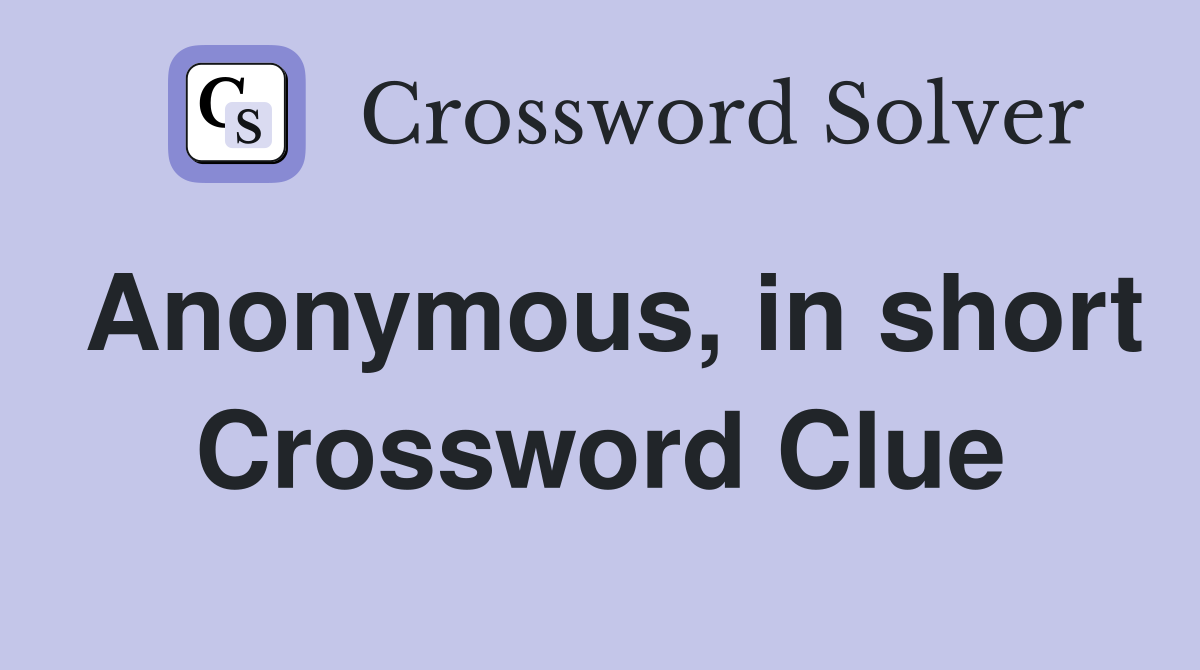 Anonymous, in short Crossword Clue