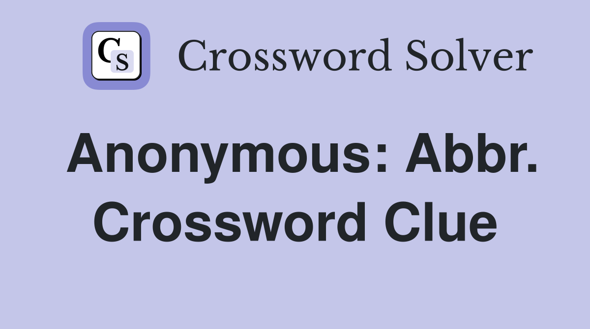 Anonymous: Abbr. Crossword Clue