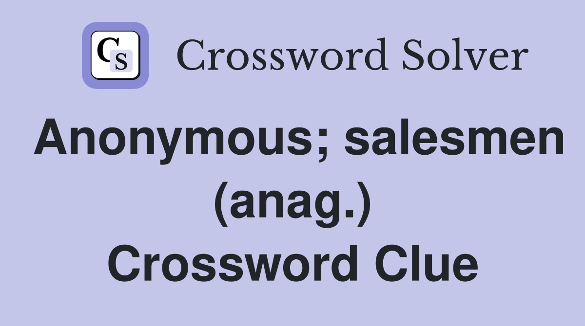 Anonymous; salesmen (anag.) Crossword Clue