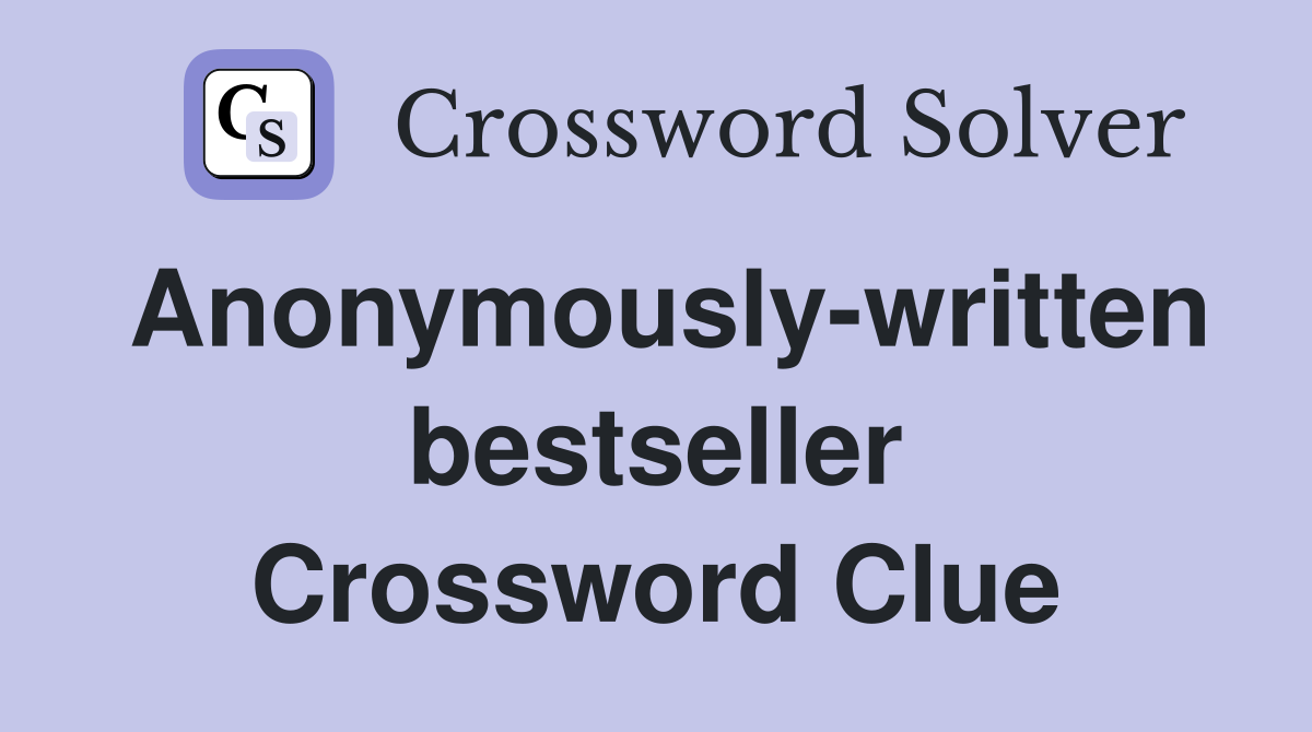 Anonymously-written bestseller Crossword Clue