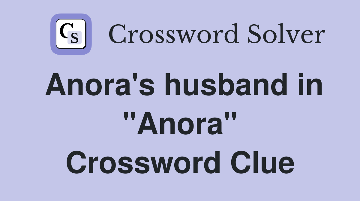 Anora's husband in "Anora" Crossword Clue