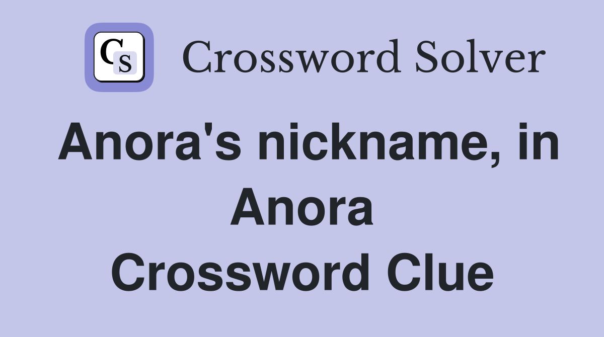 Anora's nickname, in Anora Crossword Clue