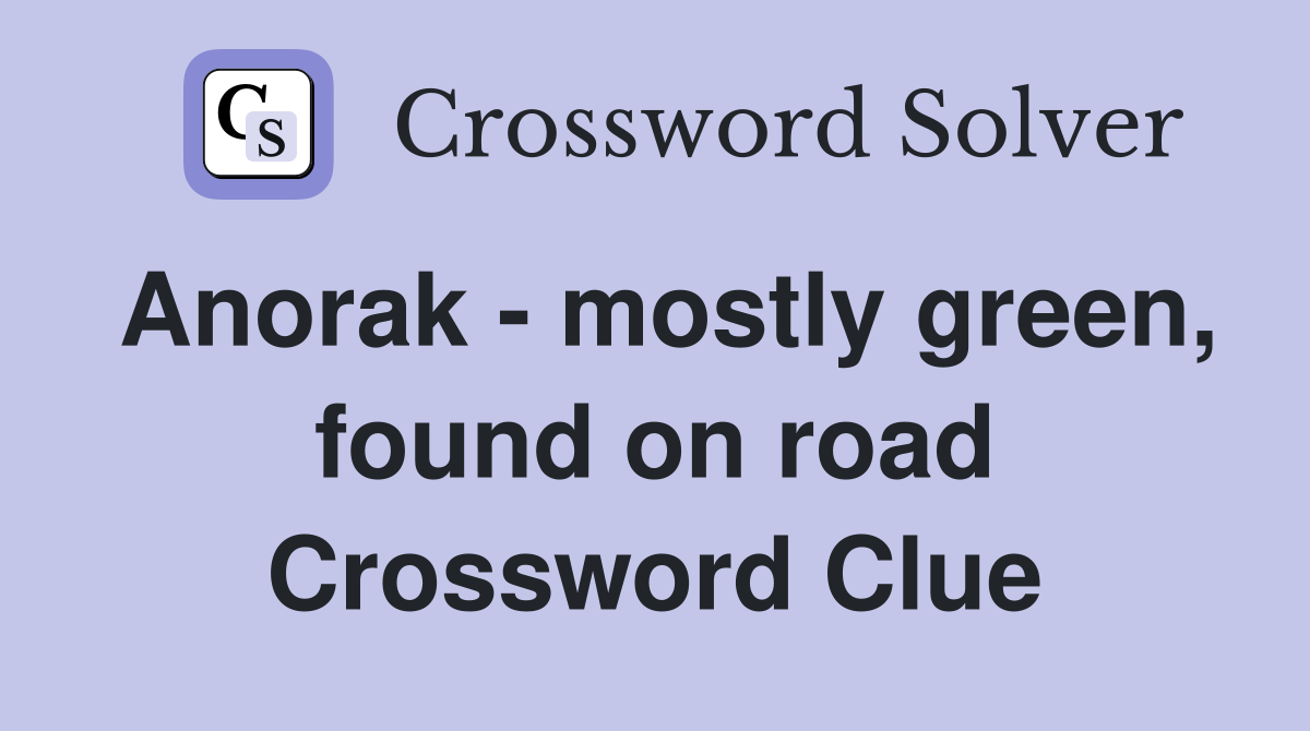 Anorak - mostly green, found on road Crossword Clue