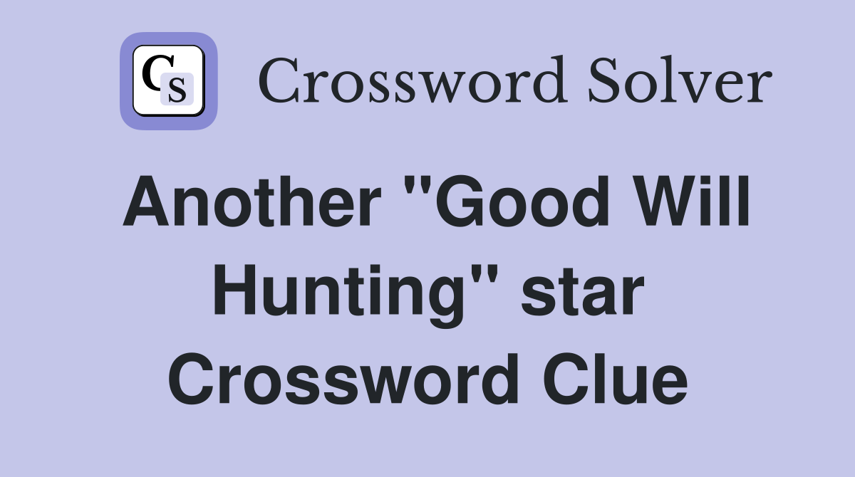 Another "Good Will Hunting" star Crossword Clue