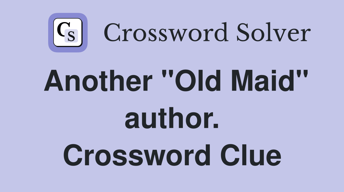 Another "Old Maid" author. Crossword Clue