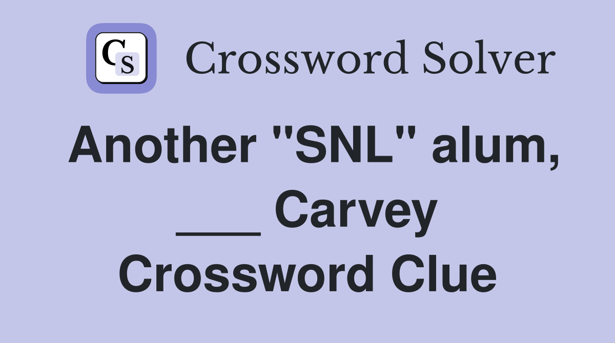Another "SNL" alum, ___ Carvey Crossword Clue