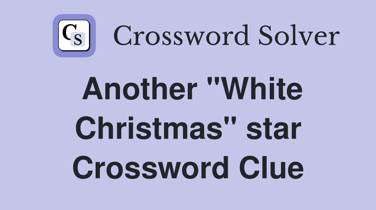 Another "White Christmas" star Crossword Clue
