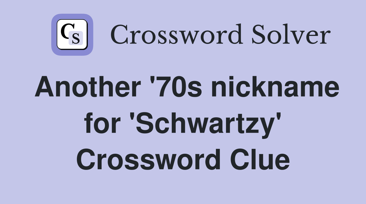Another '70s nickname for 'Schwartzy' Crossword Clue