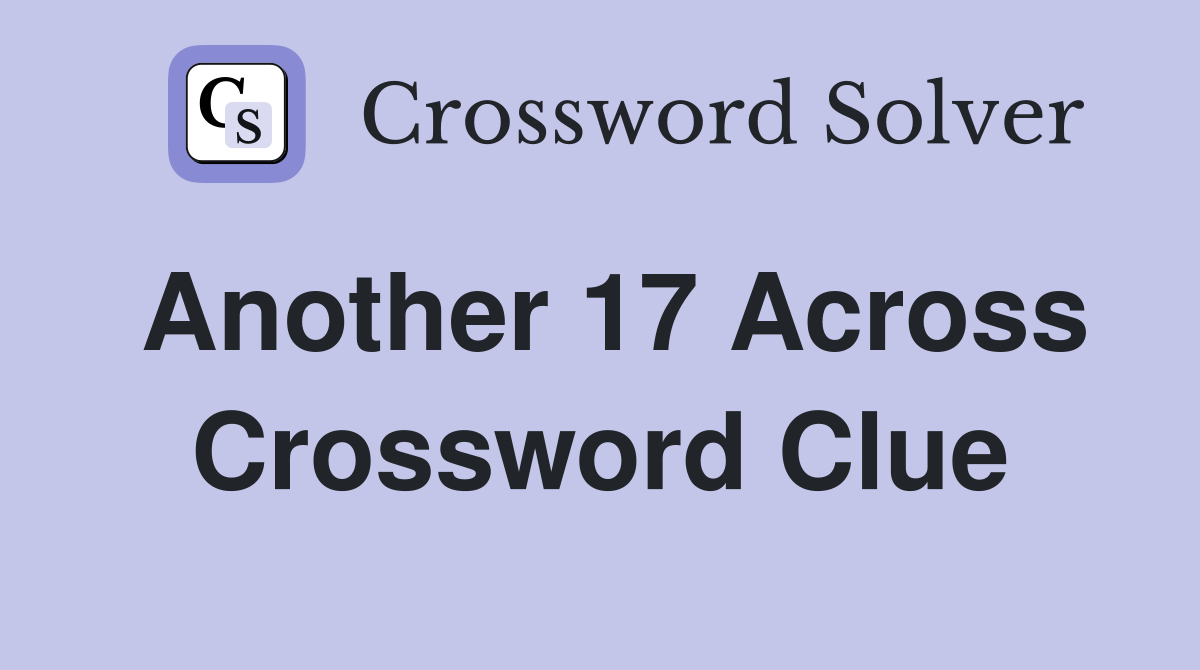 Another 17 Across Crossword Clue