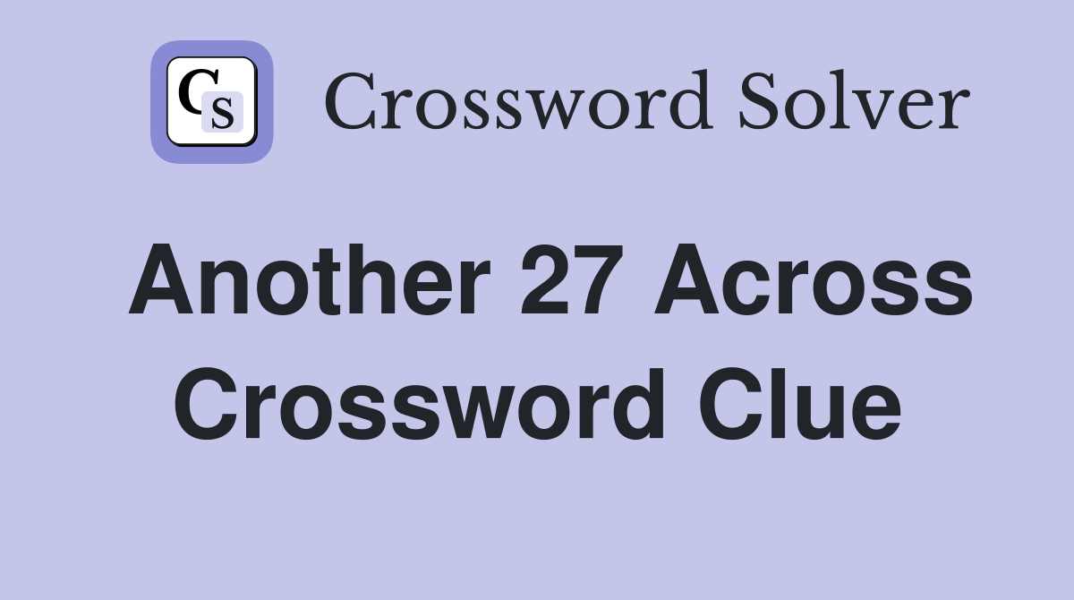 Another 27 Across Crossword Clue