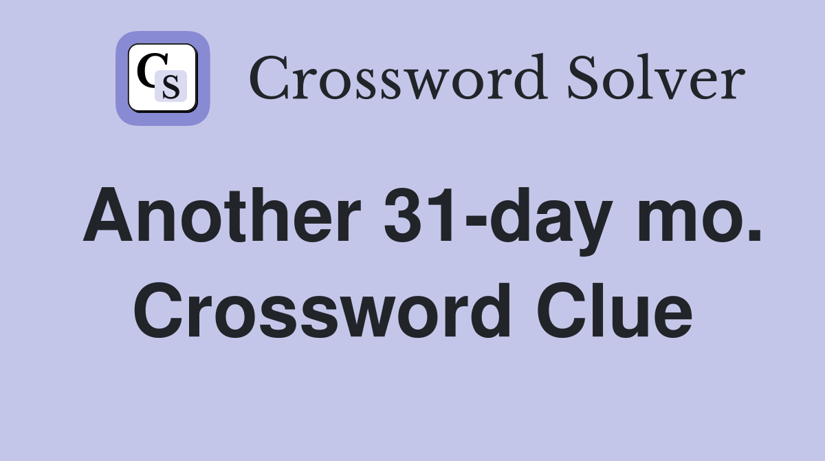 Another 31-day mo. Crossword Clue