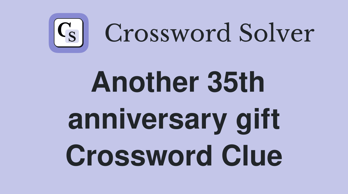 Another 35th anniversary gift Crossword Clue