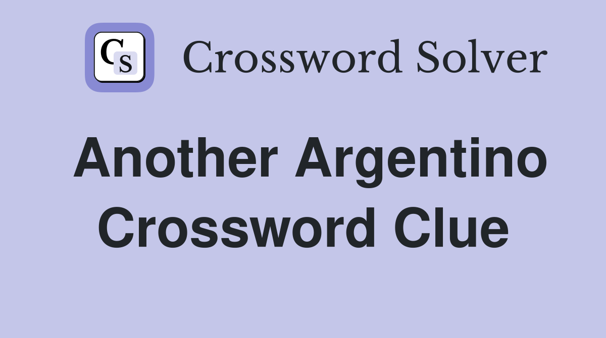 Another Argentino Crossword Clue