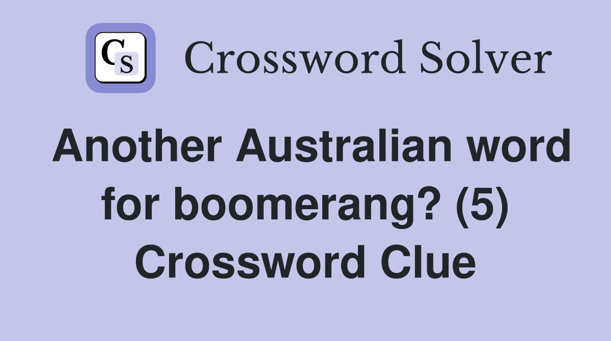 Another Australian word for boomerang? (5) Crossword Clue