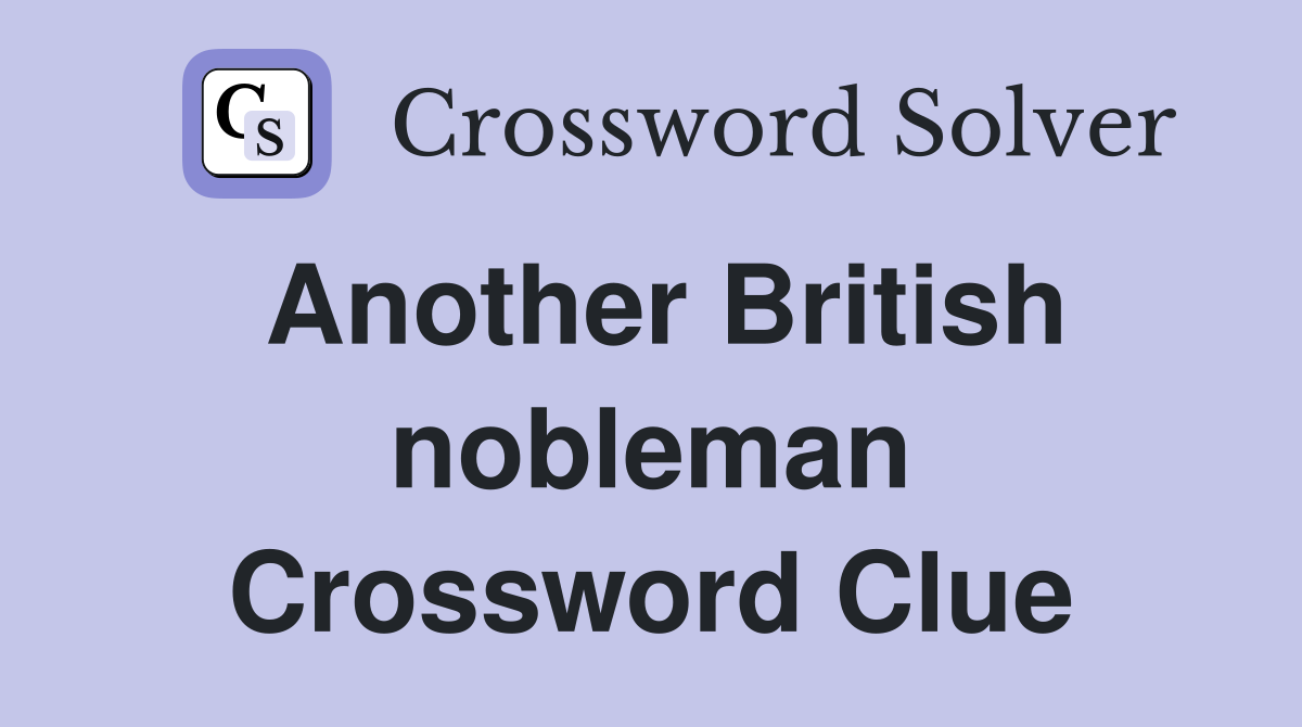 Another British nobleman Crossword Clue