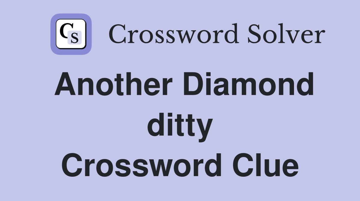 Another Diamond ditty Crossword Clue