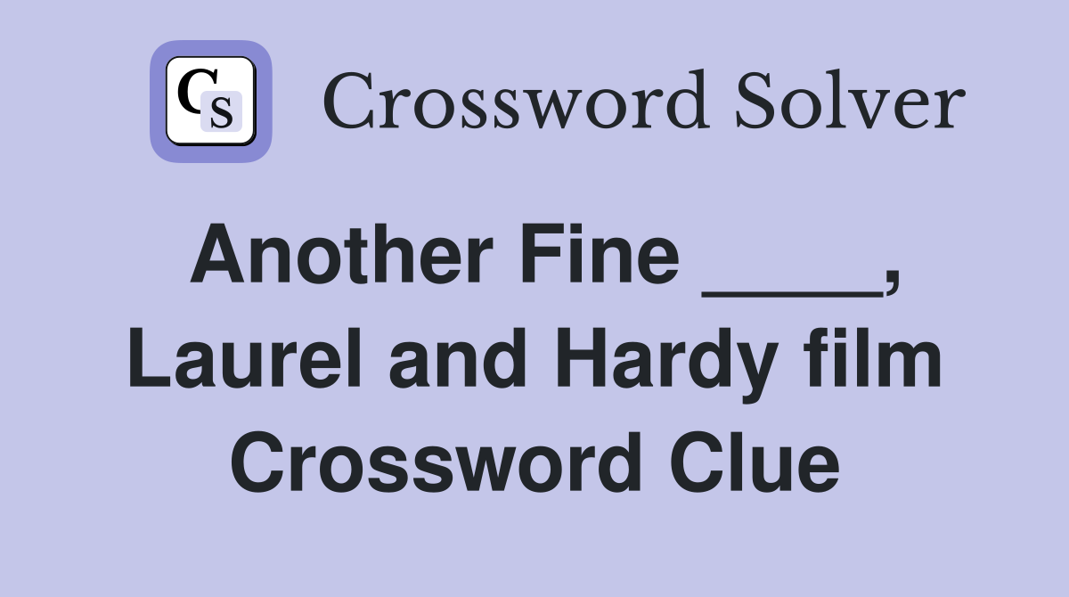 Another Fine ____, Laurel and Hardy film Crossword Clue