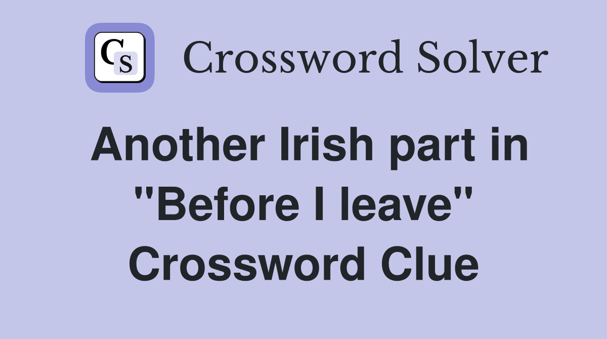 Another Irish part in "Before I leave" Crossword Clue