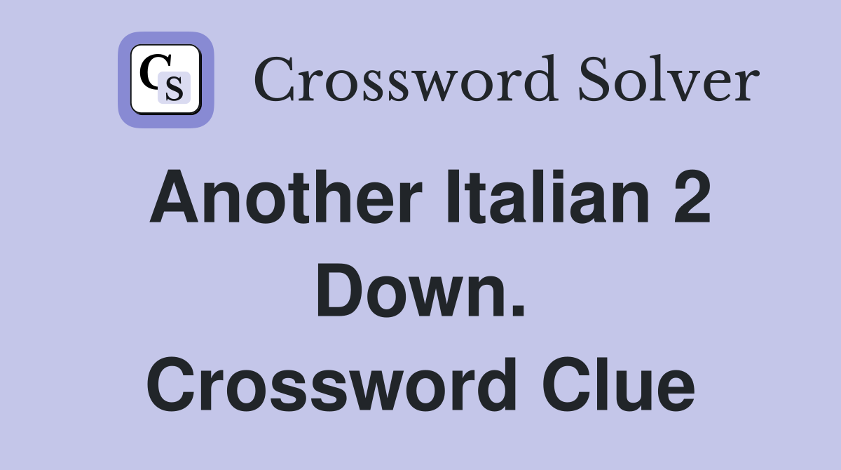 Another Italian 2 Down. Crossword Clue