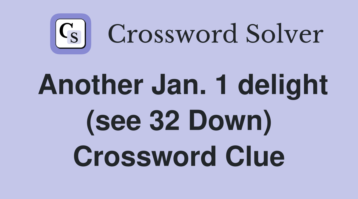 Another Jan. 1 delight (see 32 Down) Crossword Clue
