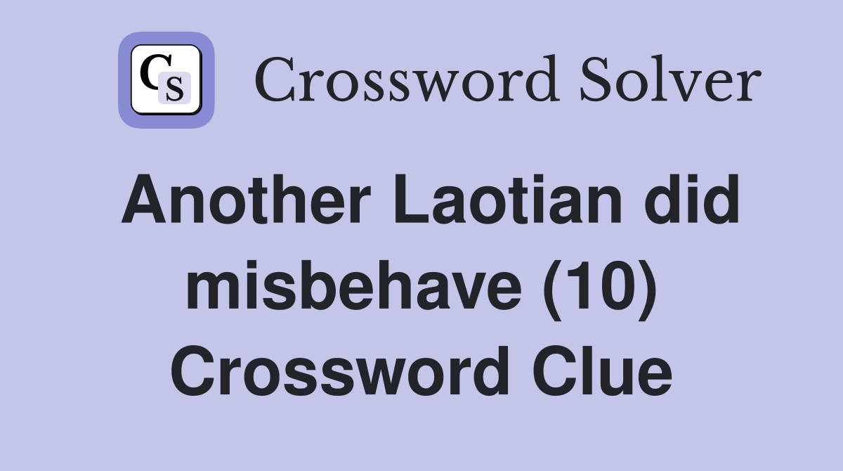 Another Laotian did misbehave (10) Crossword Clue