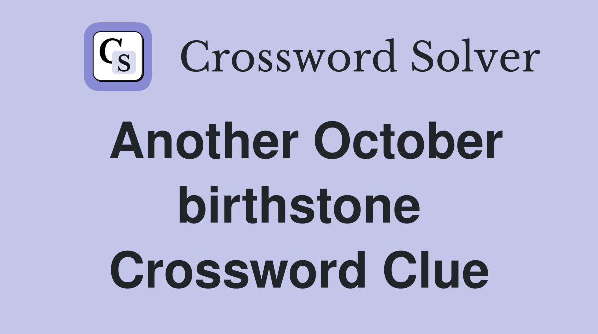 Another October birthstone Crossword Clue