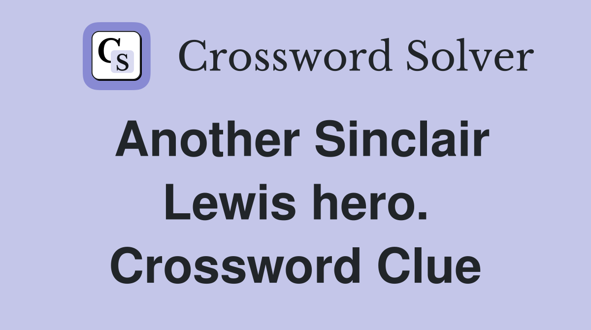 Another Sinclair Lewis hero. Crossword Clue