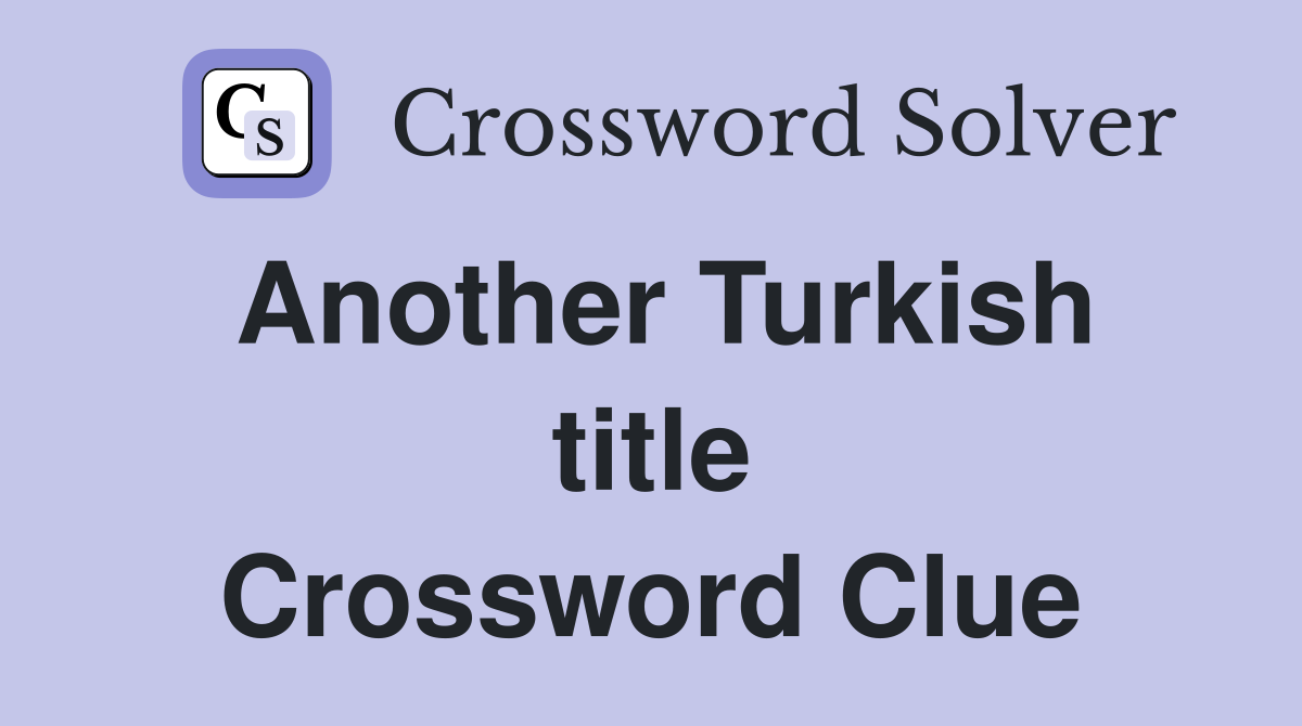 Another Turkish title Crossword Clue