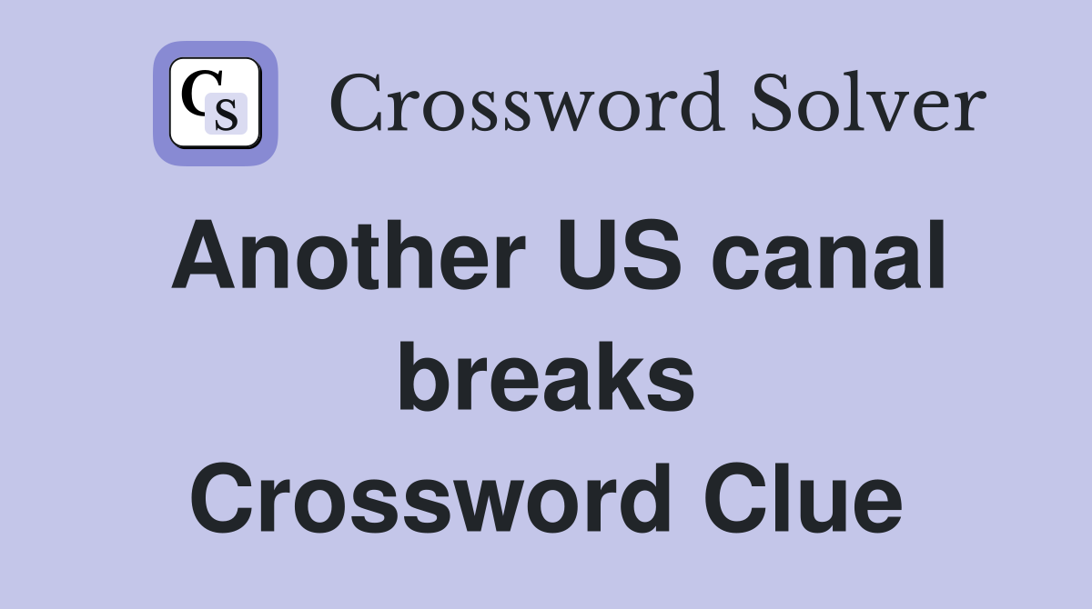 Another US canal breaks Crossword Clue