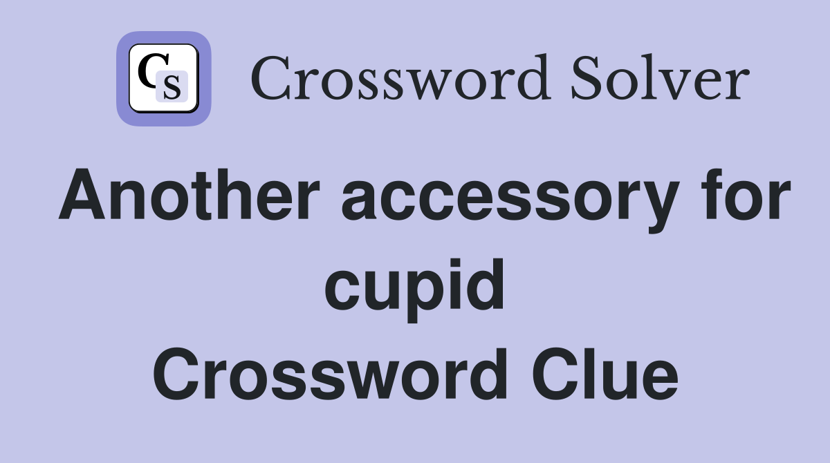 Another accessory for cupid Crossword Clue
