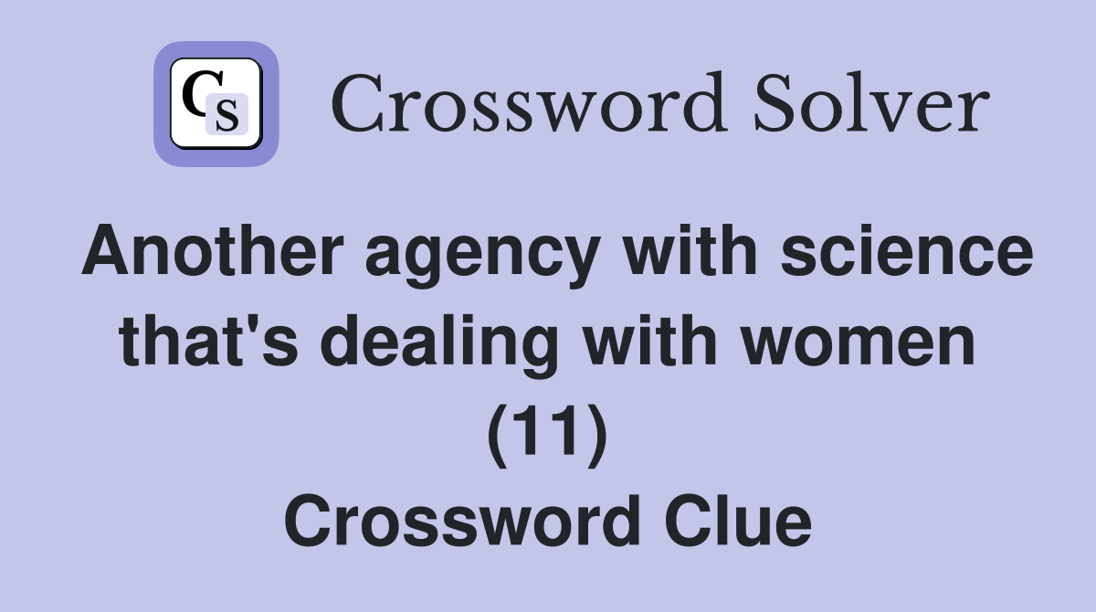 Another agency with science that's dealing with women (11) Crossword Clue
