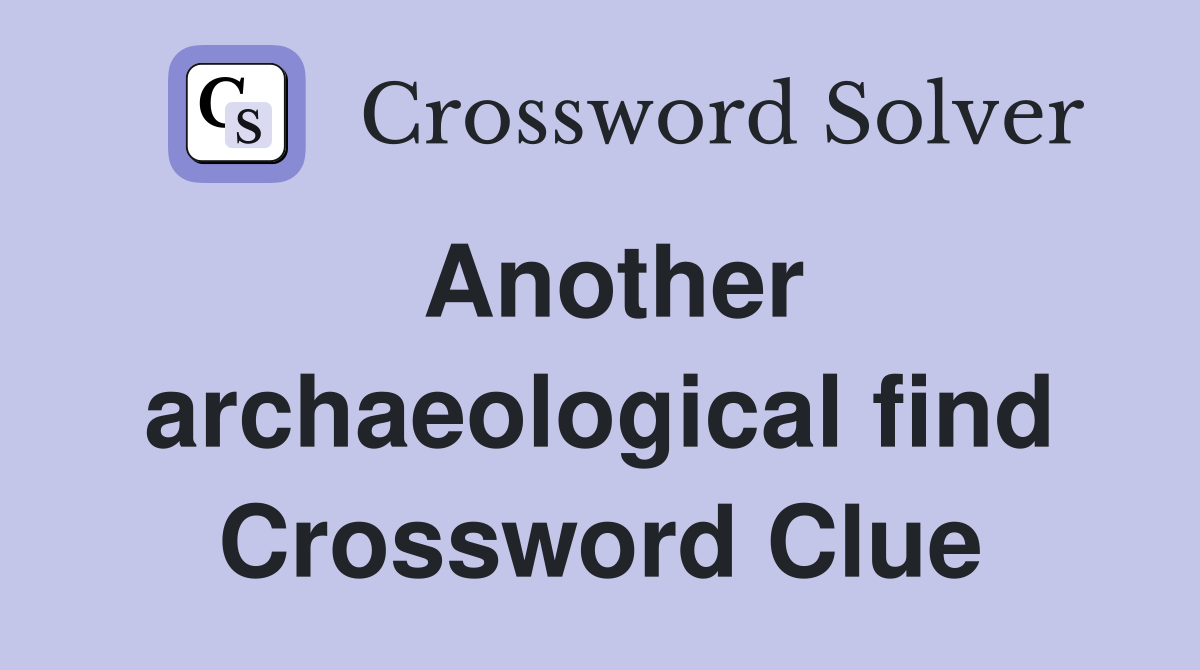 Another archaeological find Crossword Clue
