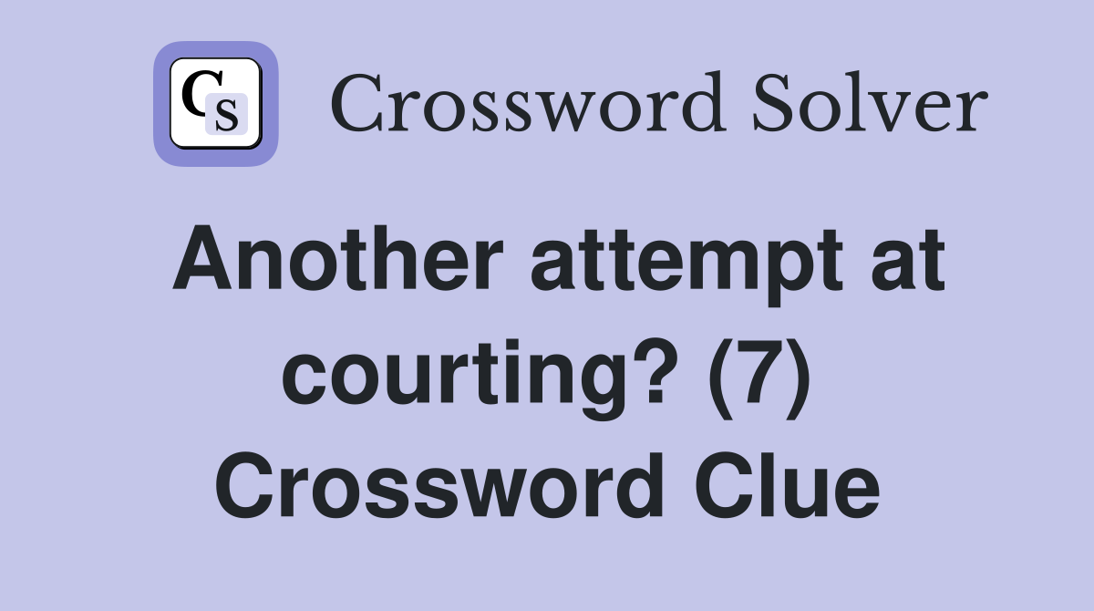Another attempt at courting? (7) Crossword Clue