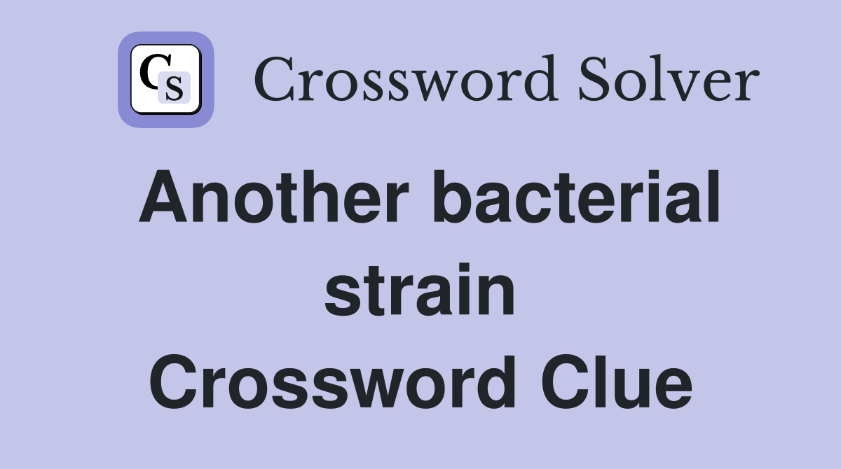Another bacterial strain Crossword Clue