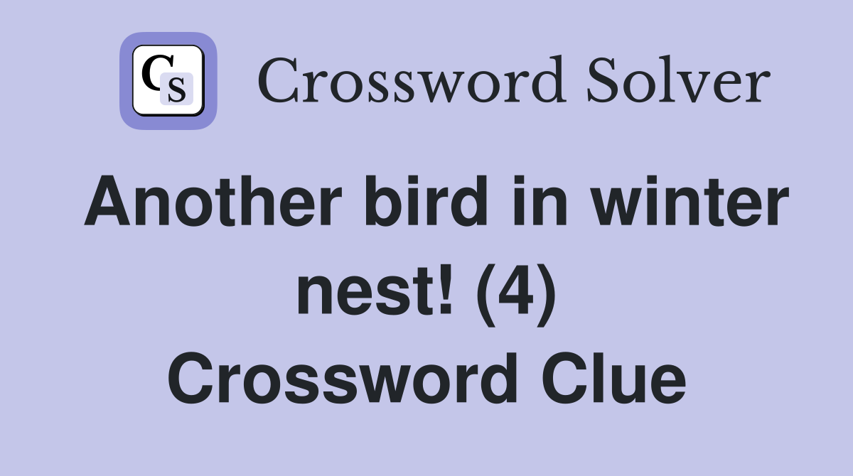 Another bird in winter nest! (4) Crossword Clue