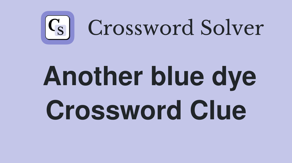 Another blue dye Crossword Clue