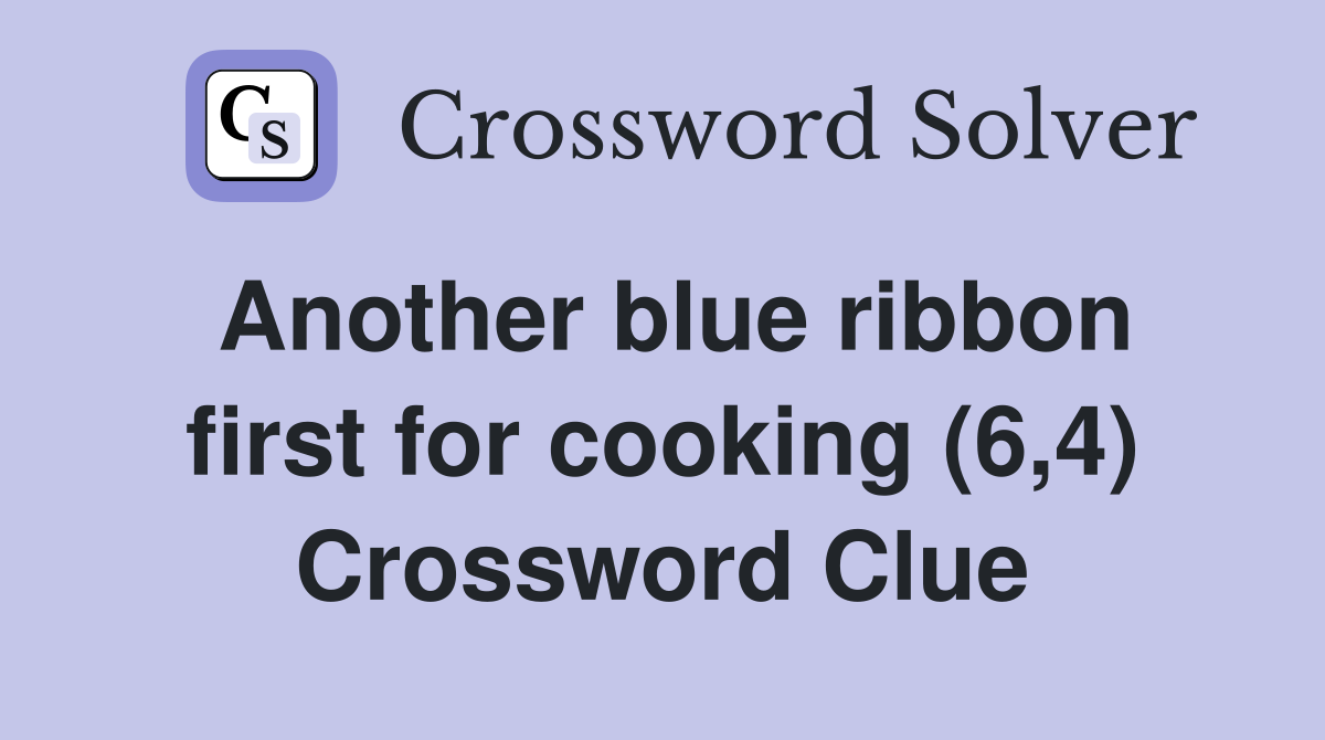 Another blue ribbon first for cooking (6,4) Crossword Clue