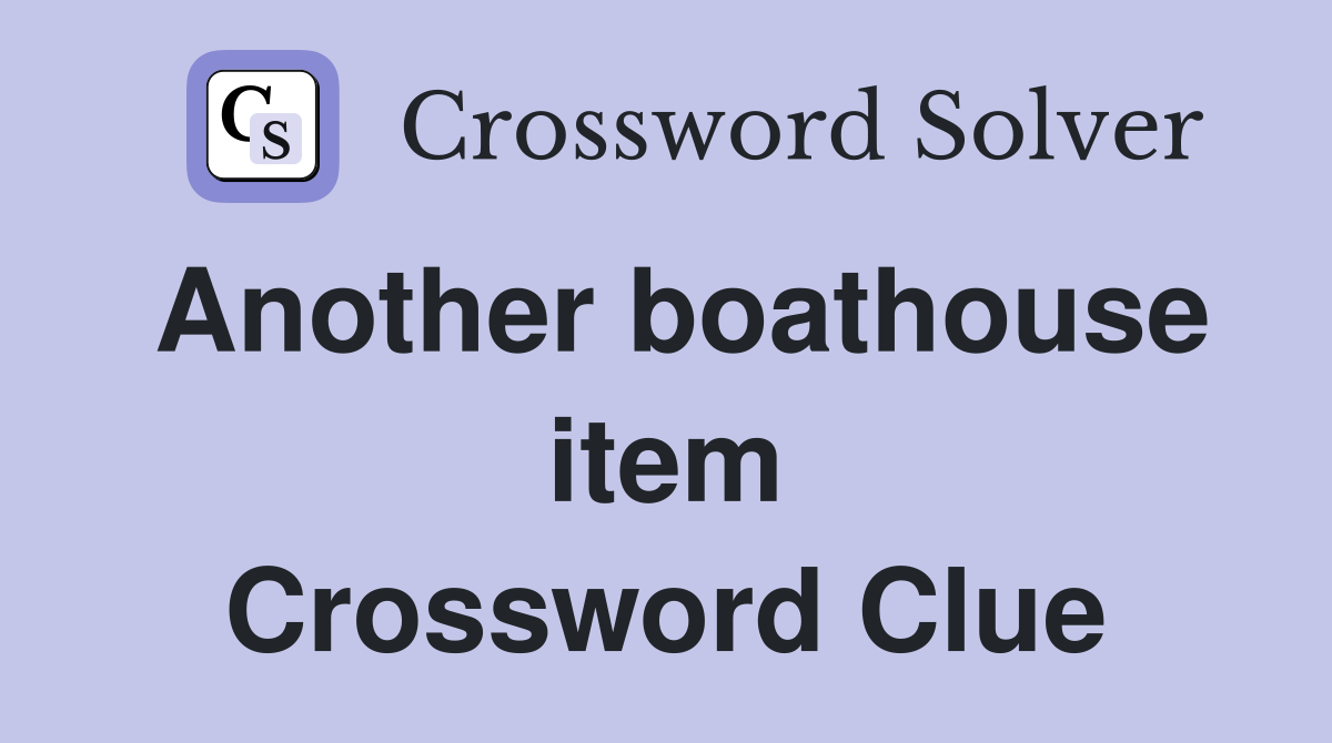 Another boathouse item Crossword Clue