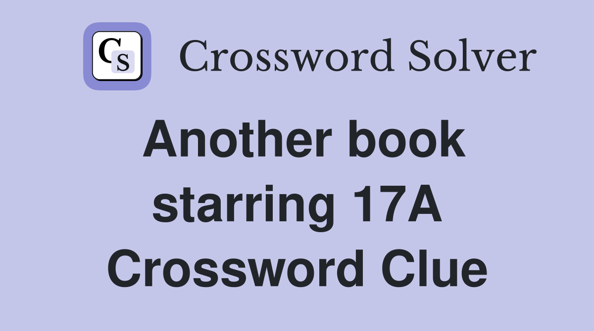 Another book starring 17A Crossword Clue