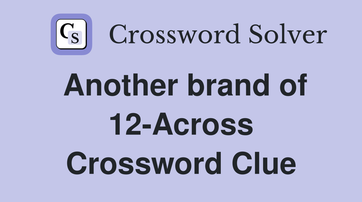 Another brand of 12-Across Crossword Clue