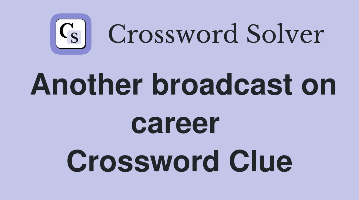 Another broadcast on career  Crossword Clue