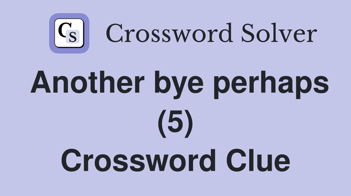 Another bye perhaps (5) Crossword Clue