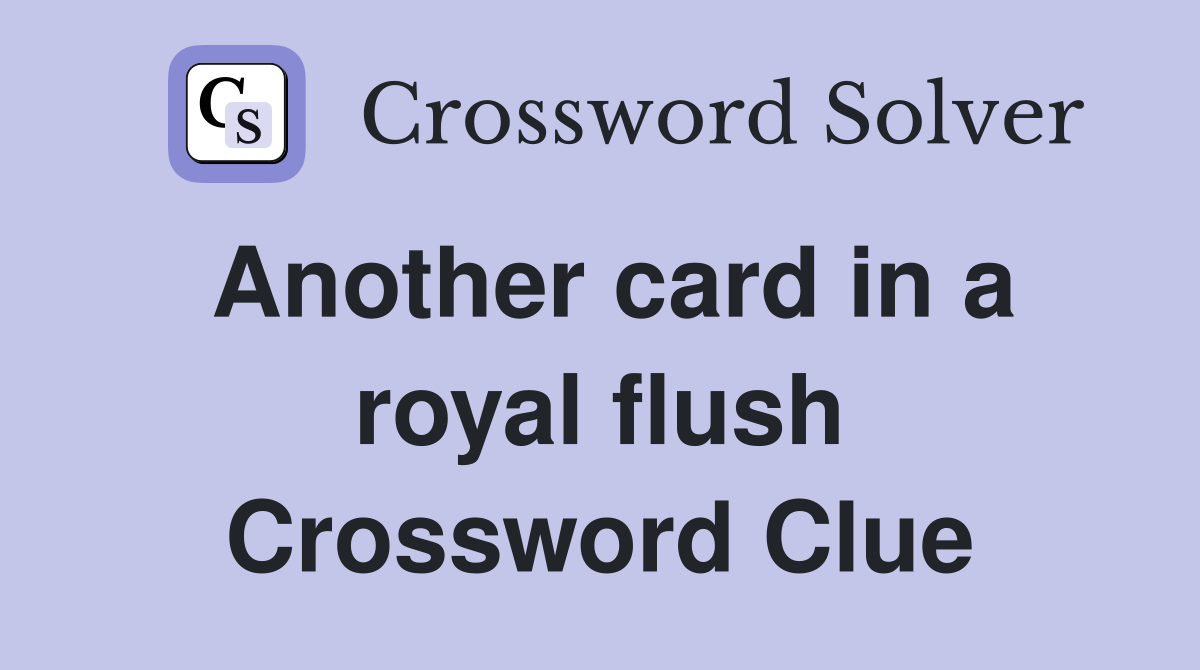 Another card in a royal flush Crossword Clue