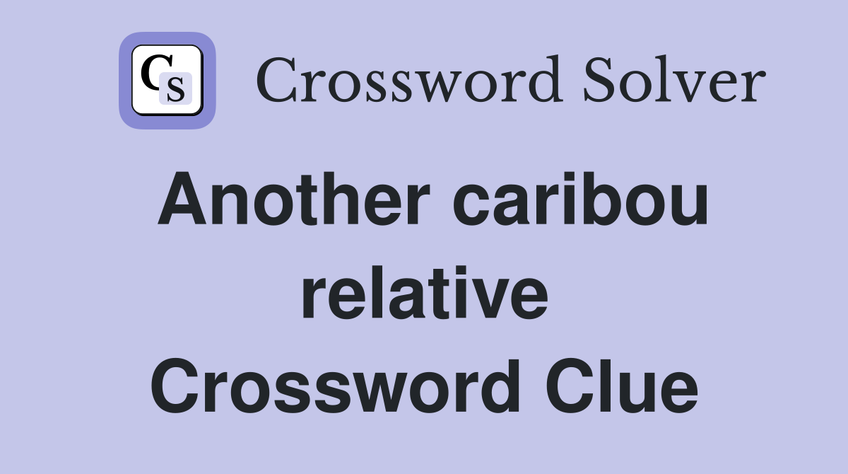 Another caribou relative Crossword Clue