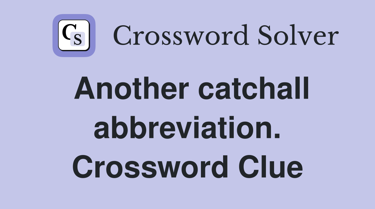 Another catchall abbreviation. Crossword Clue